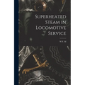 Superheated Steam in Locomotive Service