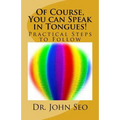 Of Course, You can Speak in Tongues!: (Practical Steps to Follow)