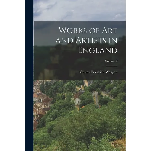 Works of Art and Artists in England; Volume 2