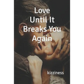 Love Until It Breaks You Again