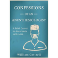 Confessions of an Anesthesiologist: A Brief Career in Anesthesia,1978 to 2016