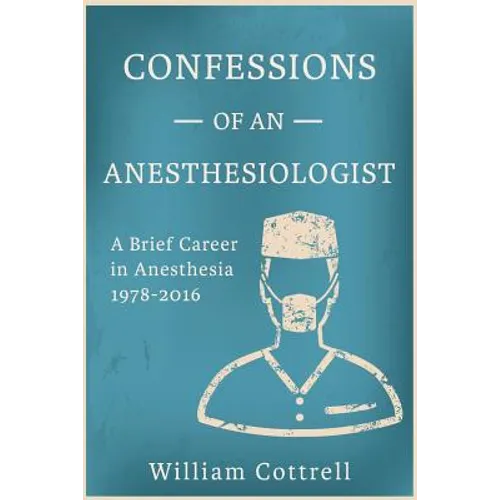 Confessions of an Anesthesiologist: A Brief Career in Anesthesia,1978 to 2016