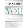 Altogether You: Experiencing personal and spiritual transformation with Internal Family Systems therapy