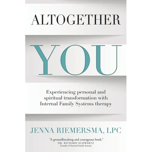 Altogether You: Experiencing personal and spiritual transformation with Internal Family Systems therapy