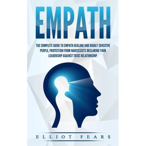 Empath: The Complete Guide to Empath Healing and Highly Sensitive People, Protection from Narcissists Declaring Your Leadershi