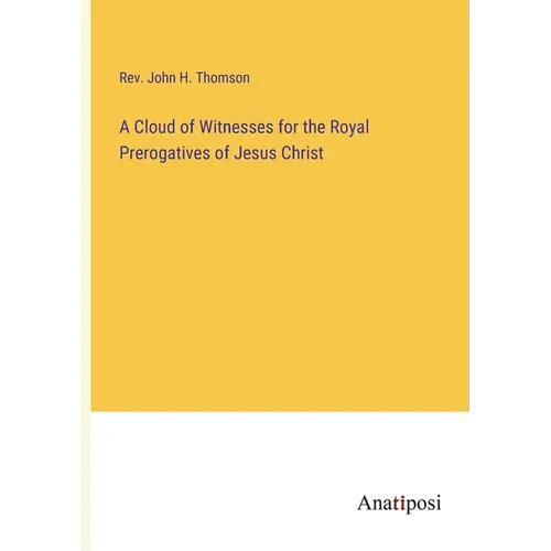 A Cloud of Witnesses for the Royal Prerogatives of Jesus Christ