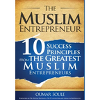 The Muslim Entrepreneur: 10 Success Principles from the Greatest Muslim Entrepreneurs