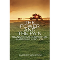 The Power and the Pain: Transforming Spiritual Hardship into Joy