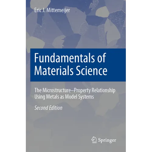 Fundamentals of Materials Science: The Microstructure-Property Relationship Using Metals as Model Systems