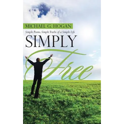 Simply Free: Simple Poems, Simple Truths of a Simple Life