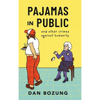 Pajamas in Public and Other Crimes Against Humanity - Hardcover