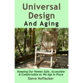 Universal Design And Aging: Keeping Our Homes Safe, Accessible & Comfortable As We Age In Place