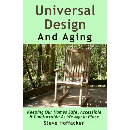 Universal Design And Aging: Keeping Our Homes Safe, Accessible & Comfortable As We Age In Place