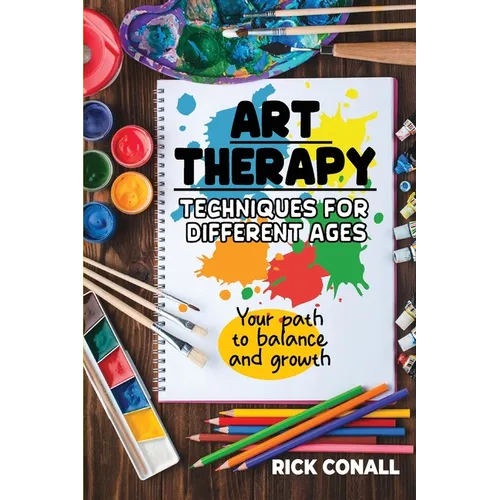 Art Therapy Techniques for Different Ages: your Path to Balance and Growth