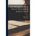 The Works of the Right Reverend Joseph Hall; Volume 4