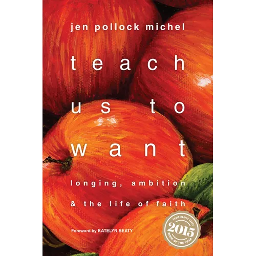 Teach Us to Want: Longing, Ambition & the Life of Faith