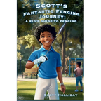 Scott's Fantastic Fencing Journey: A Kid's Guide to Fencing - Paperback