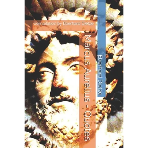 Marcus Aurelius - Quotes: Compilation by Eberhard Dietze