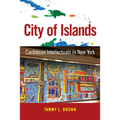 City of Islands: Caribbean Intellectuals in New York