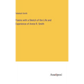 Poems with a Sketch of the Life and Experience of Annie R. Smith