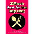 33 Ways to Break Free from Binge Eating