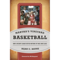 Martha's Vineyard Basketball: How a Resort League Defied Notions of Race and Class