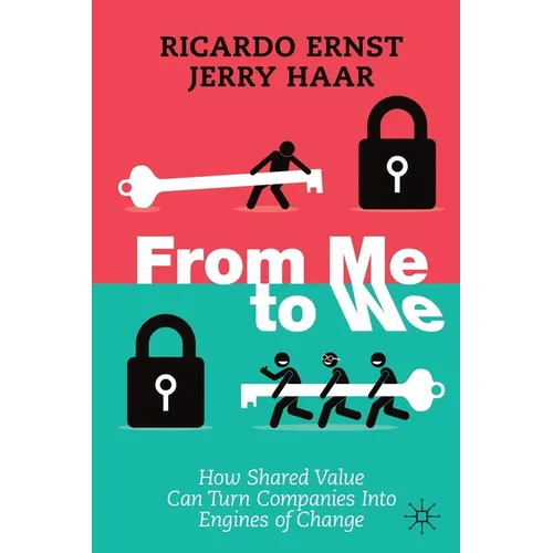 From Me to We: How Shared Value Can Turn Companies Into Engines of Change