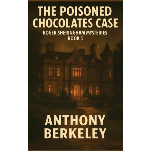 The Poisoned Chocolates Case: Roger Sheringham Mysteries Book 5