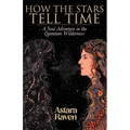 How the Stars Tell Time: A Soul Adventure in the Quantum Wilderness
