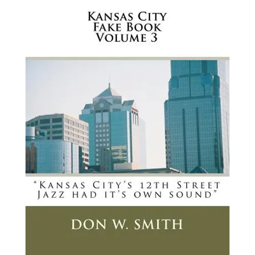 Kansas City Fake Book Volume 3: Kansas City's "Quality Hill" Jazz