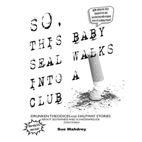 So This Baby Seal Walks Into A Club...: Drunken Theodicies and Halfway Stories About Selfishness and Schadenfreude