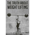 The Truth About Weight Lifting: (Original Version, Restored)