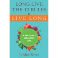 Long Live the 12 Rules to Live Long: A Natural Healthy Live