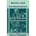 Battles and Enchantments: Retold From Early Gaelic Literature