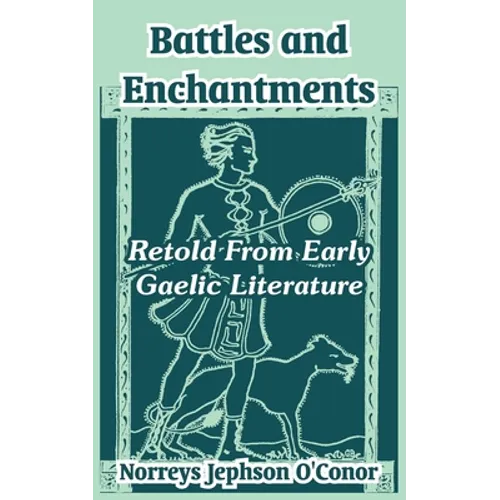 Battles and Enchantments: Retold From Early Gaelic Literature