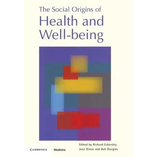 The Social Origins of Health and Well-being
