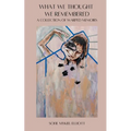 What We Thought We Remembered: A Collection of Warped Memoirs