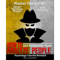 How To Analyze People: Psychology's Secrets Revealed - Master The Art Of Speed Reading People And Body Language - Skillfully Analyze Human Be