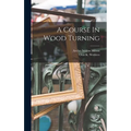 A Course In Wood Turning