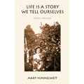 Life Is a Story We Tell Ourselves: Poems, 1992-2012