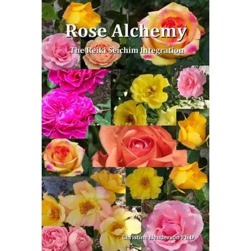 Rose Alchemy: The Reiki Seichim Integration