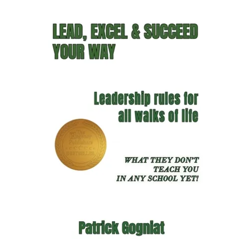 Lead, Excel & Succeed Your Way: Leadership rules for all walks of life