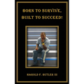 Born to Survive, Built to Succeed!