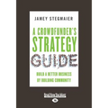 A Crowdfunder's Strategy Guide: Build a Better Business by Building Community (Large Print 16pt)