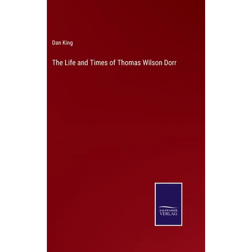 The Life and Times of Thomas Wilson Dorr