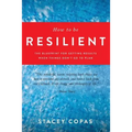 How To Be Resilient: The Blueprint For Getting Results When Things Don't Go To Plan