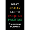 What Really Led to Partition & Pakistan
