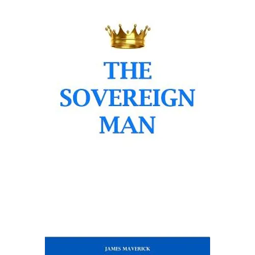 The Sovereign Man: How to Become a Man of High Value, Confidence and Action