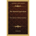 The Mental Equivalent: The Secret of Demonstration
