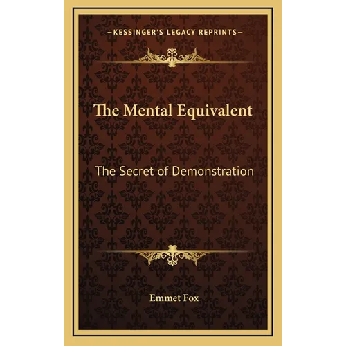The Mental Equivalent: The Secret of Demonstration